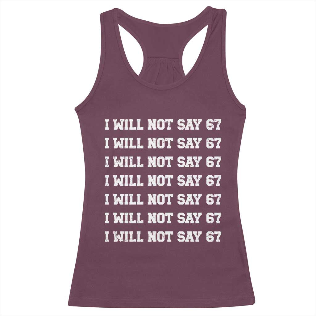 Funny I Will Not Say 67 Racerback Tank Top Anti Six Seven Meme 67 Write Lines TS11 Maroon Print Your Wear