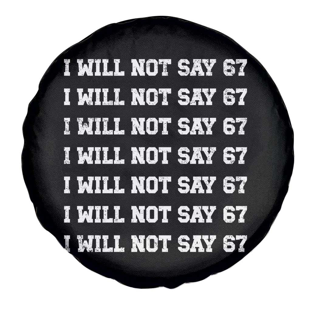 Funny I Will Not Say 67 Spare Tire Cover Anti Six Seven Meme 67 Write Lines TS11 Print Your Wear