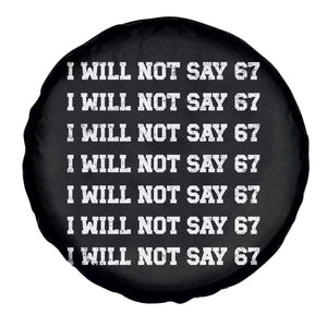 Funny I Will Not Say 67 Spare Tire Cover Anti Six Seven Meme 67 Write Lines TS11 Print Your Wear
