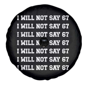 Funny I Will Not Say 67 Spare Tire Cover Anti Six Seven Meme 67 Write Lines TS11 Print Your Wear