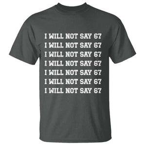 Funny I Will Not Say 67 T Shirt Anti Six Seven Meme 67 Write Lines TS11 Dark Heather Print Your Wear