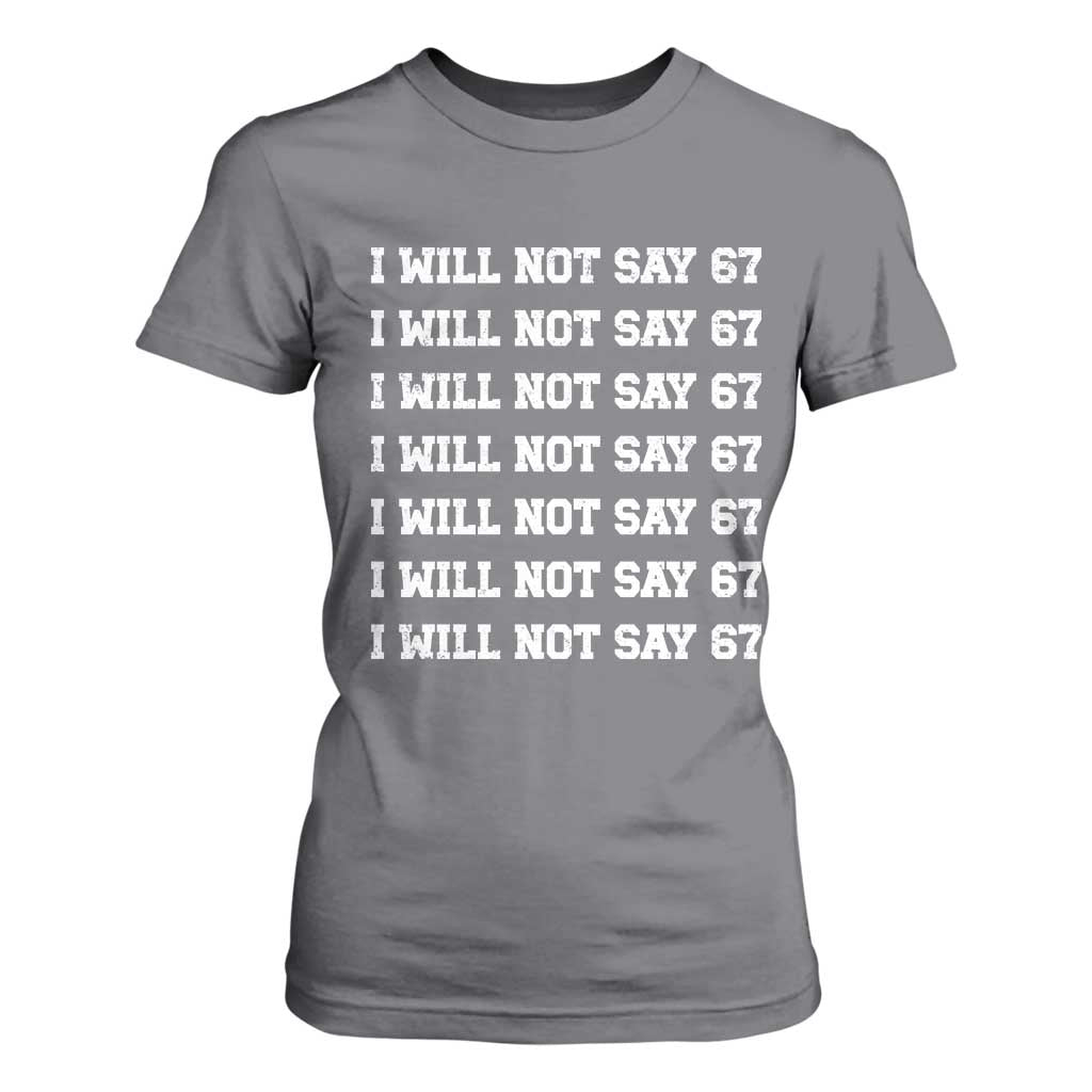 Funny I Will Not Say 67 T Shirt For Women Anti Six Seven Meme 67 Write Lines TS11 Charcoal Print Your Wear
