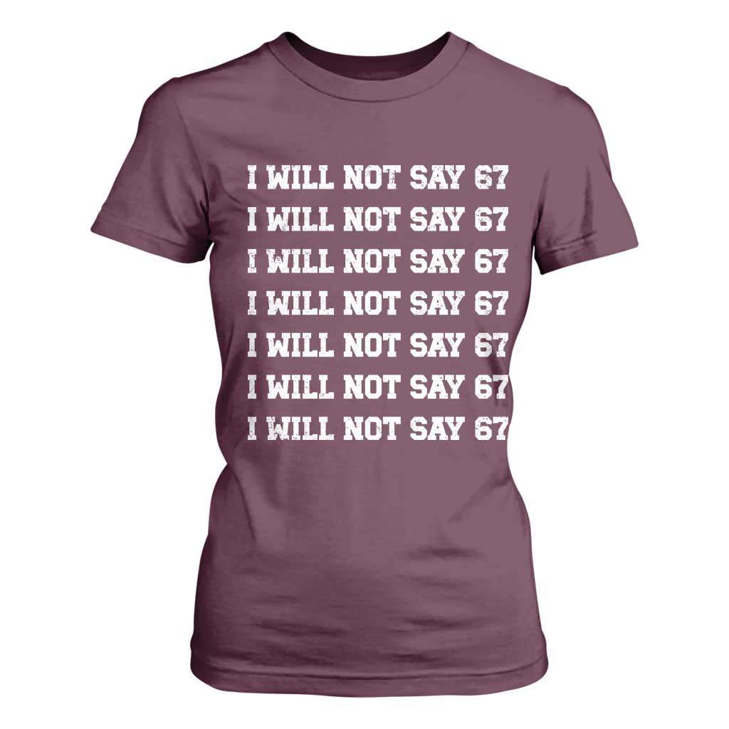 Funny I Will Not Say 67 T Shirt For Women Anti Six Seven Meme 67 Write Lines TS11 Maroon Print Your Wear