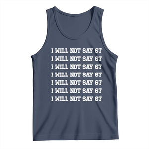 Funny I Will Not Say 67 Tank Top Anti Six Seven Meme 67 Write Lines TS11 Navy Print Your Wear