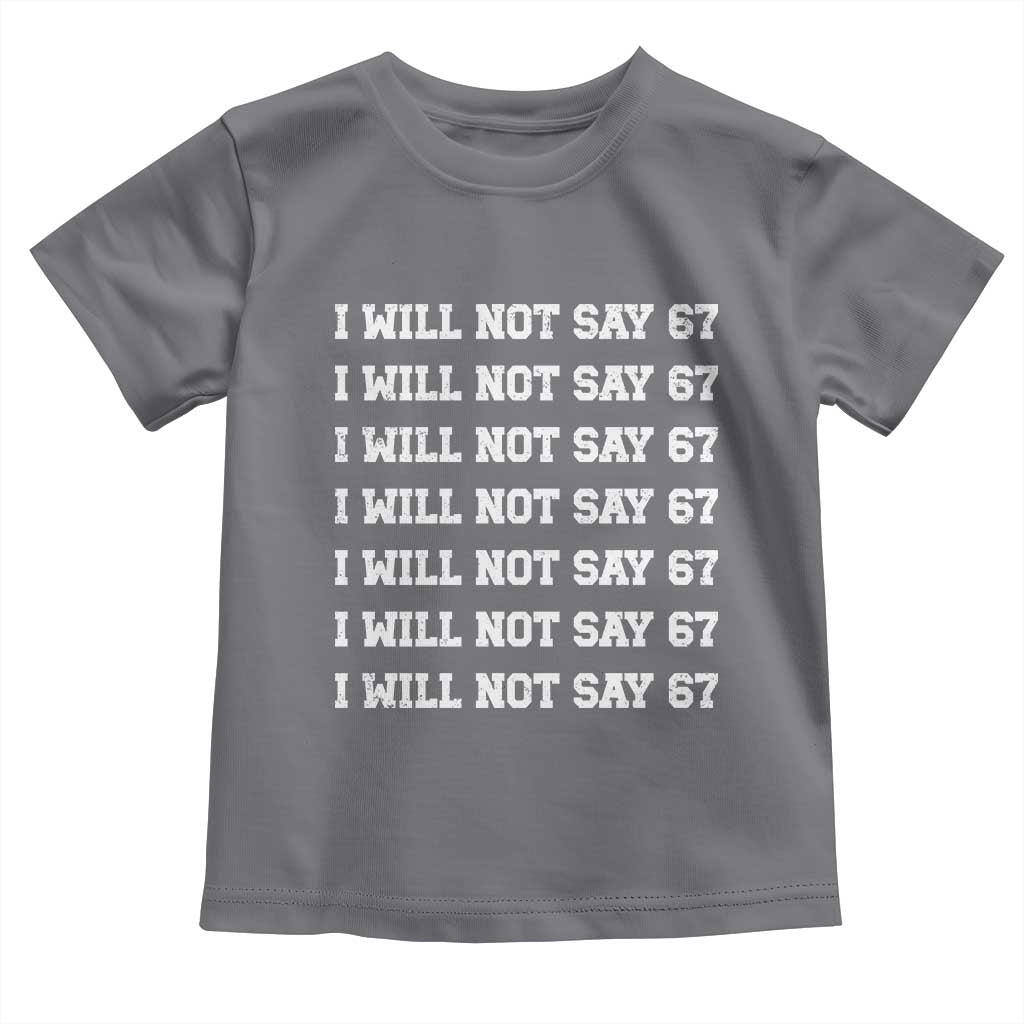 Funny I Will Not Say 67 Toddler T Shirt Anti Six Seven Meme 67 Write Lines TS11 Charcoal Print Your Wear