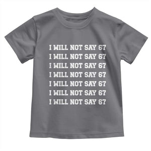 Funny I Will Not Say 67 Toddler T Shirt Anti Six Seven Meme 67 Write Lines TS11 Charcoal Print Your Wear