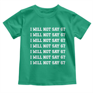 Funny I Will Not Say 67 Toddler T Shirt Anti Six Seven Meme 67 Write Lines TS11 Irish Green Print Your Wear