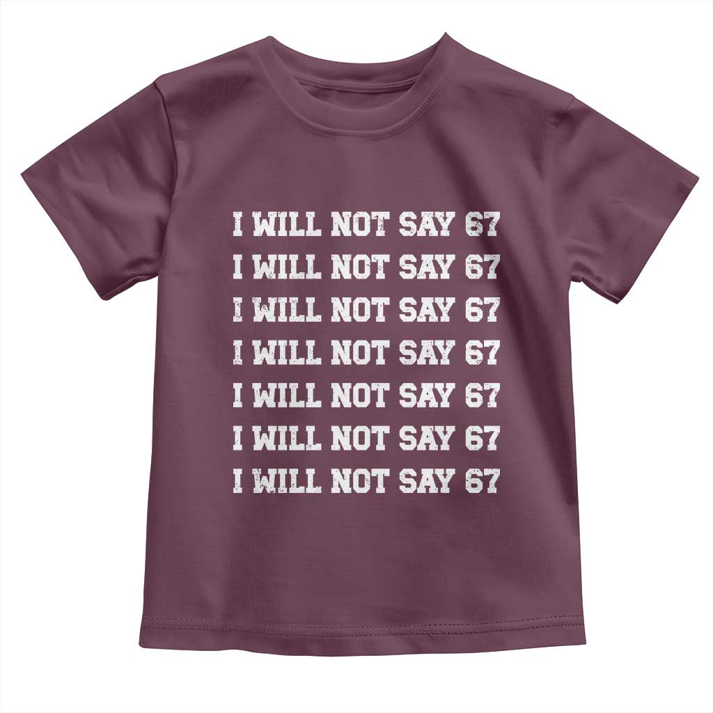 Funny I Will Not Say 67 Toddler T Shirt Anti Six Seven Meme 67 Write Lines TS11 Maroon Print Your Wear