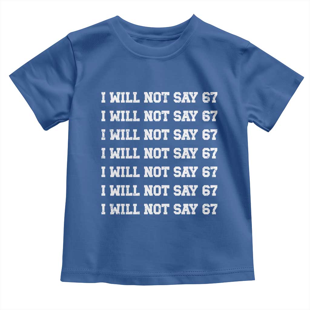 Funny I Will Not Say 67 Toddler T Shirt Anti Six Seven Meme 67 Write Lines TS11 Royal Blue Print Your Wear