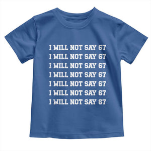 Funny I Will Not Say 67 Toddler T Shirt Anti Six Seven Meme 67 Write Lines TS11 Royal Blue Print Your Wear