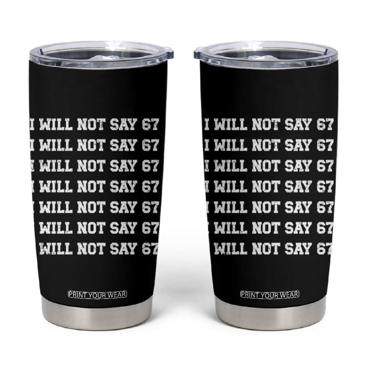 Funny I Will Not Say 67 Tumbler Cup Anti Six Seven Meme 67 Write Lines TS11 Black Print Your Wear