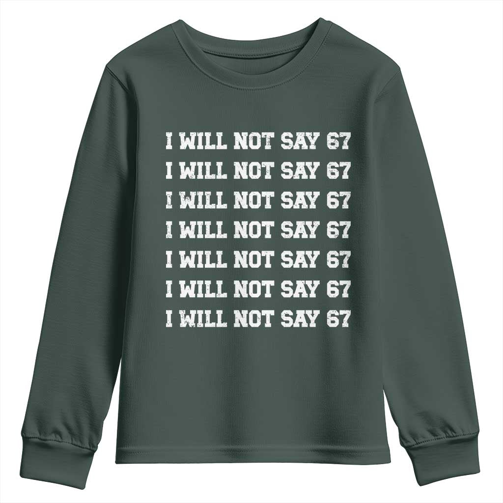 Funny I Will Not Say 67 Youth Sweatshirt Anti Six Seven Meme 67 Write Lines TS11 Dark Forest Green Print Your Wear