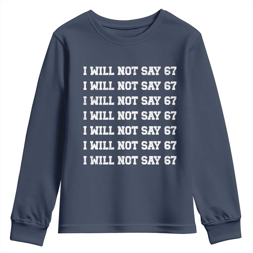 Funny I Will Not Say 67 Youth Sweatshirt Anti Six Seven Meme 67 Write Lines TS11 Navy Print Your Wear