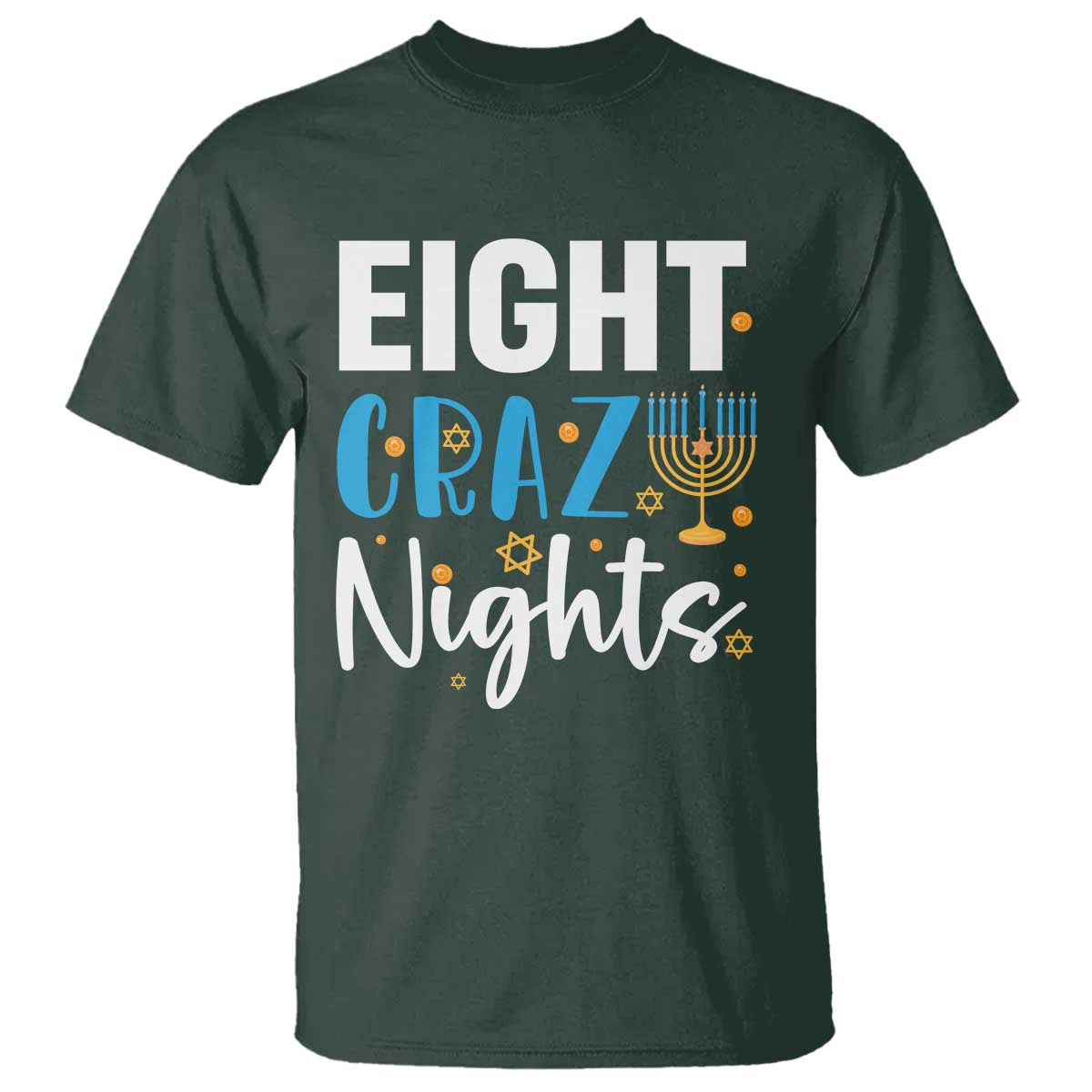 Funny Hanukkah Eight Crazy Nights T Shirt Menorah David Stars TS11 Dark Forest Green Print Your Wear