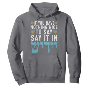 Funny Hanukkah Hoodie If You Have Nothing Nice To Say It In Yiddish Jewish Holiday TS11 Charcoal Print Your Wear