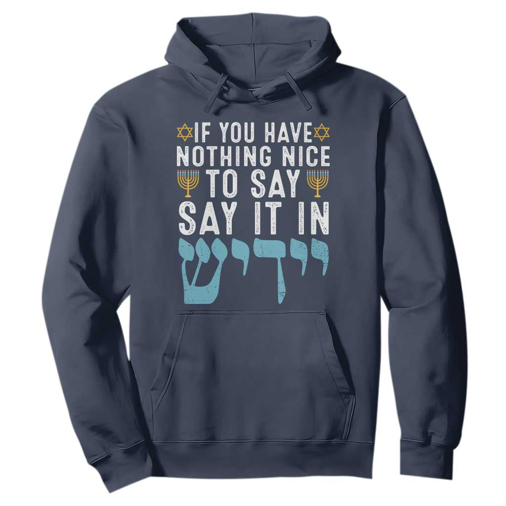 Funny Hanukkah Hoodie If You Have Nothing Nice To Say It In Yiddish Jewish Holiday TS11 Navy Print Your Wear