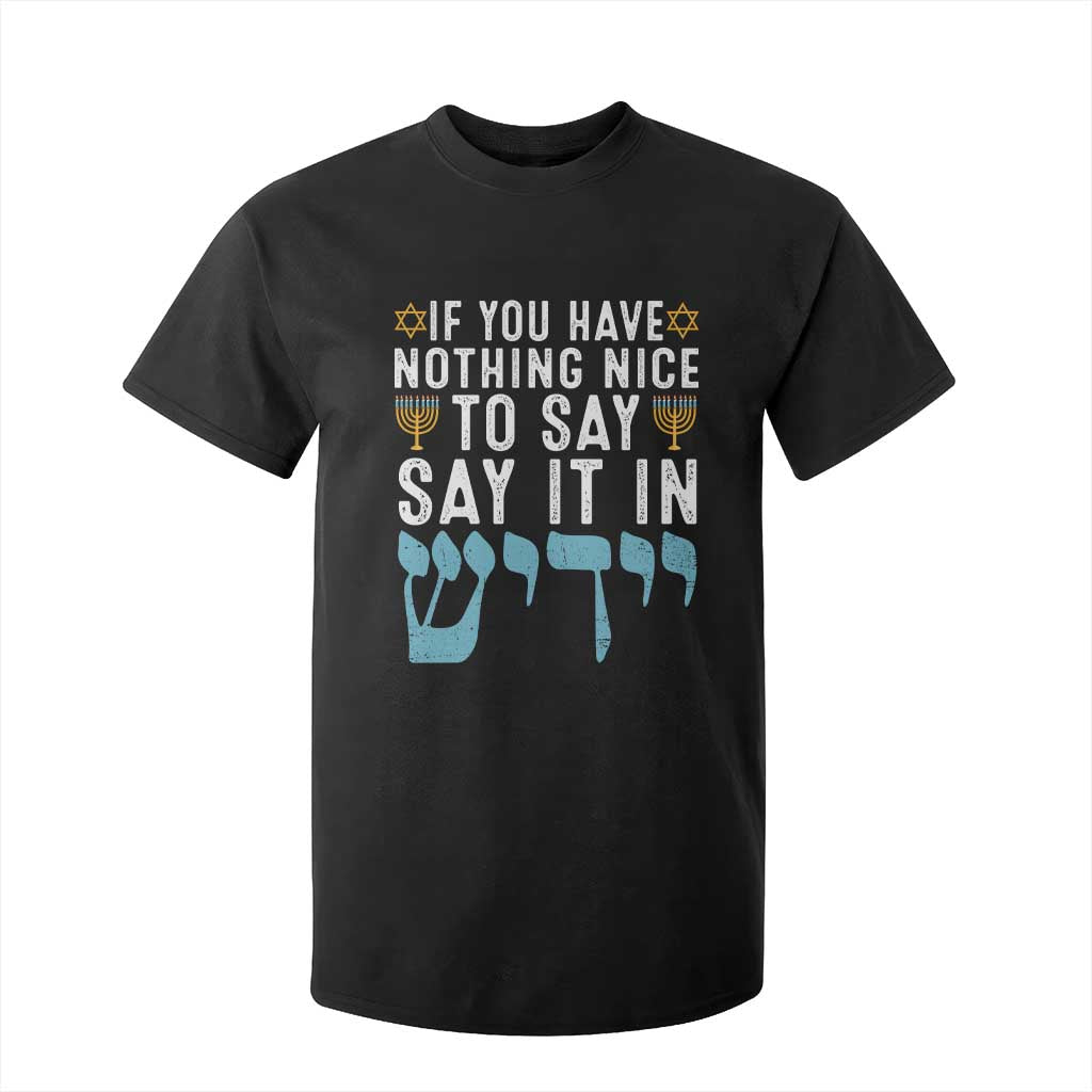 Funny Hanukkah T Shirt For Kid If You Have Nothing Nice To Say It In Yiddish Jewish Holiday TS11 Black Print Your Wear