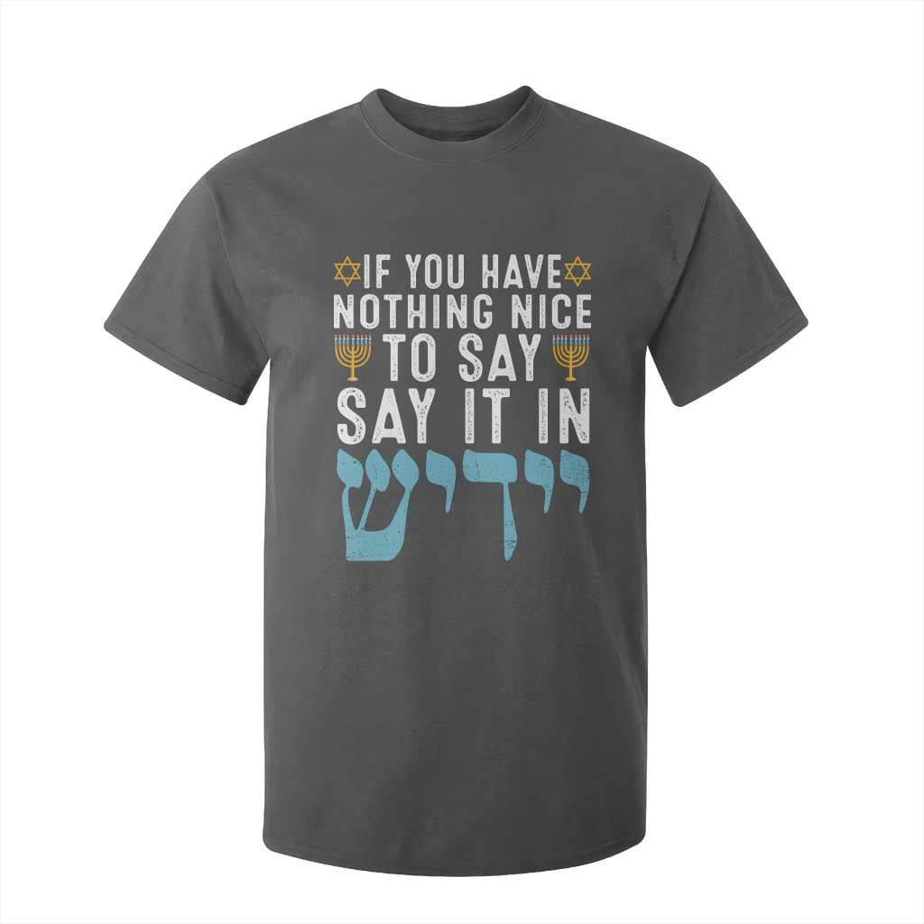 Funny Hanukkah T Shirt For Kid If You Have Nothing Nice To Say It In Yiddish Jewish Holiday TS11 Dark Heather Print Your Wear