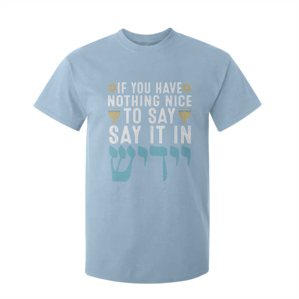Funny Hanukkah T Shirt For Kid If You Have Nothing Nice To Say It In Yiddish Jewish Holiday TS11 Light Blue Print Your Wear