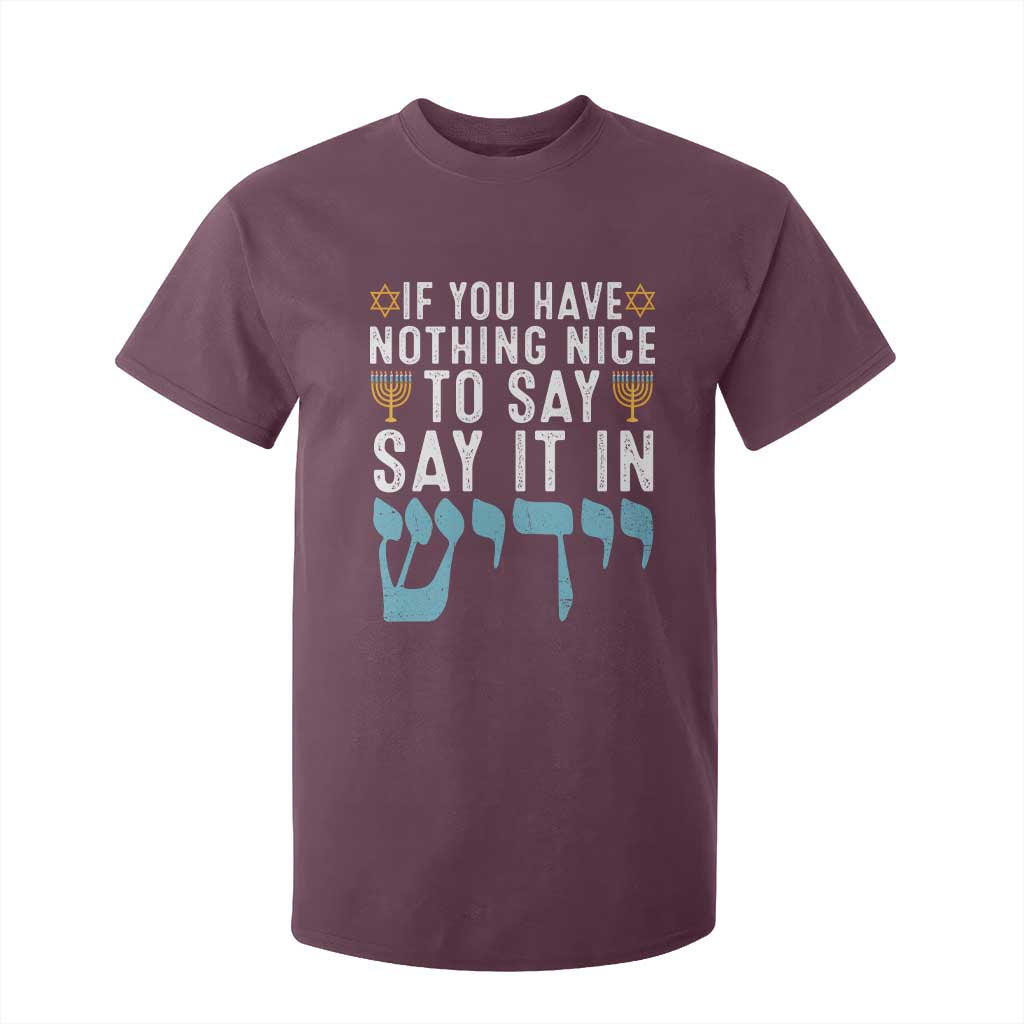 Funny Hanukkah T Shirt For Kid If You Have Nothing Nice To Say It In Yiddish Jewish Holiday TS11 Maroon Print Your Wear