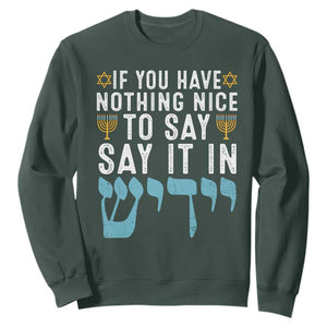 Funny Hanukkah Sweatshirt If You Have Nothing Nice To Say It In Yiddish Jewish Holiday TS11 Dark Forest Green Print Your Wear