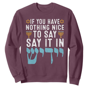Funny Hanukkah Sweatshirt If You Have Nothing Nice To Say It In Yiddish Jewish Holiday TS11 Maroon Print Your Wear