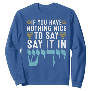 Funny Hanukkah Sweatshirt If You Have Nothing Nice To Say It In Yiddish Jewish Holiday TS11 Royal Blue Print Your Wear