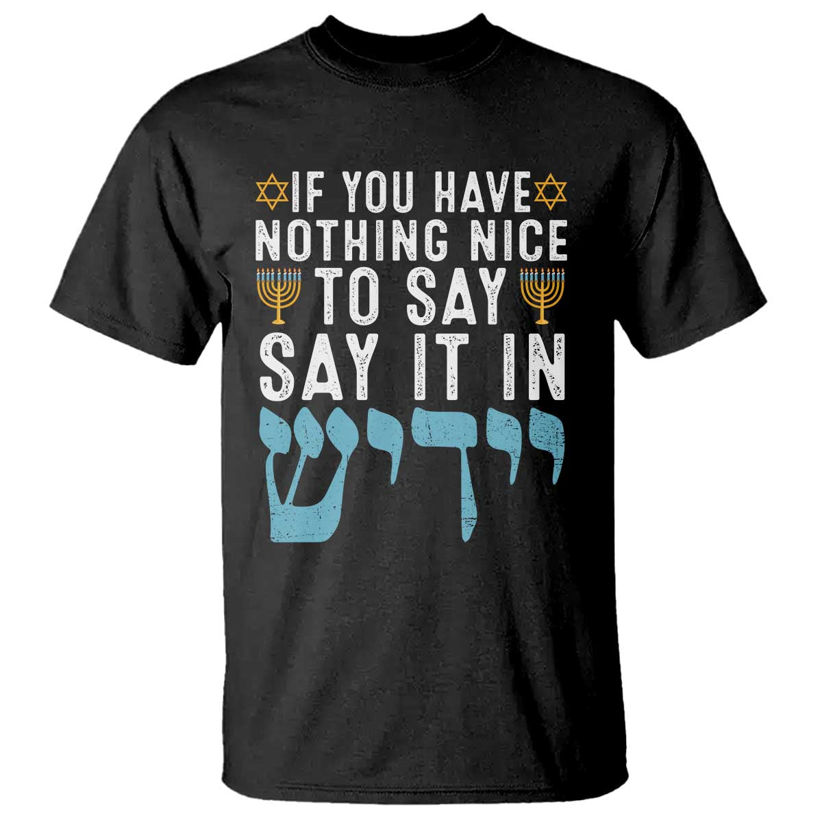 Funny Hanukkah T Shirt If You Have Nothing Nice To Say It In Yiddish Jewish Holiday TS11 Black Print Your Wear