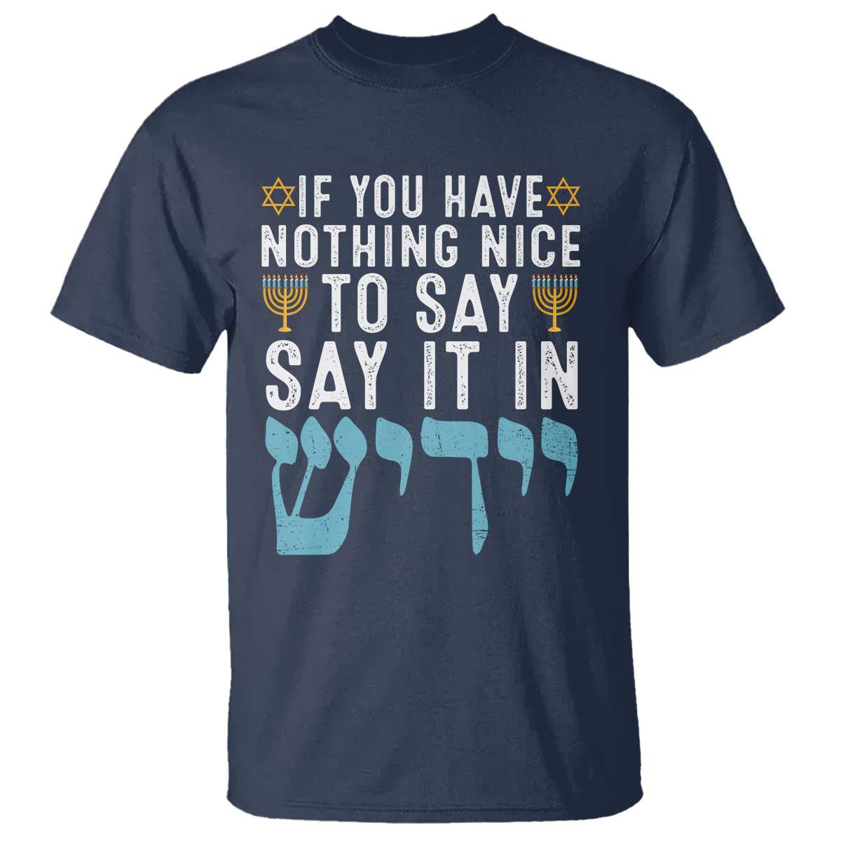 Funny Hanukkah T Shirt If You Have Nothing Nice To Say It In Yiddish Jewish Holiday TS11 Navy Print Your Wear