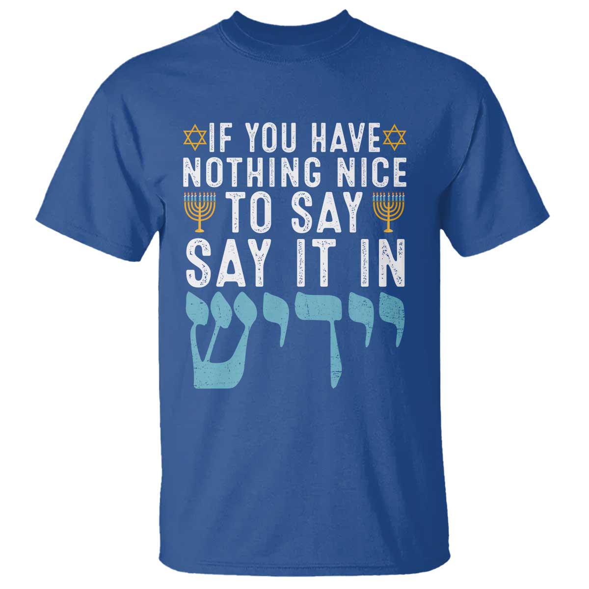 Funny Hanukkah T Shirt If You Have Nothing Nice To Say It In Yiddish Jewish Holiday TS11 Royal Blue Print Your Wear