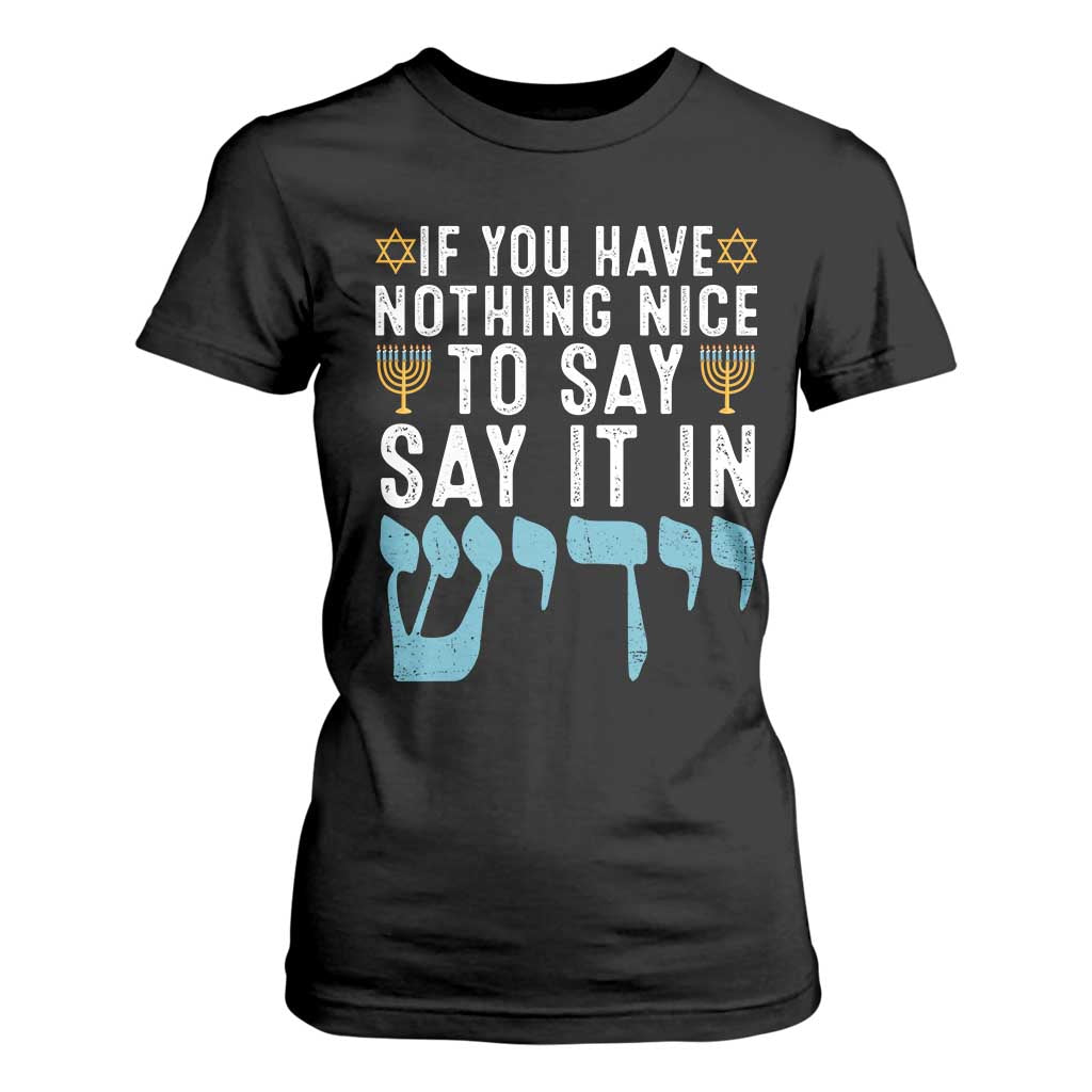 Funny Hanukkah T Shirt For Women If You Have Nothing Nice To Say It In Yiddish Jewish Holiday TS11 Black Print Your Wear
