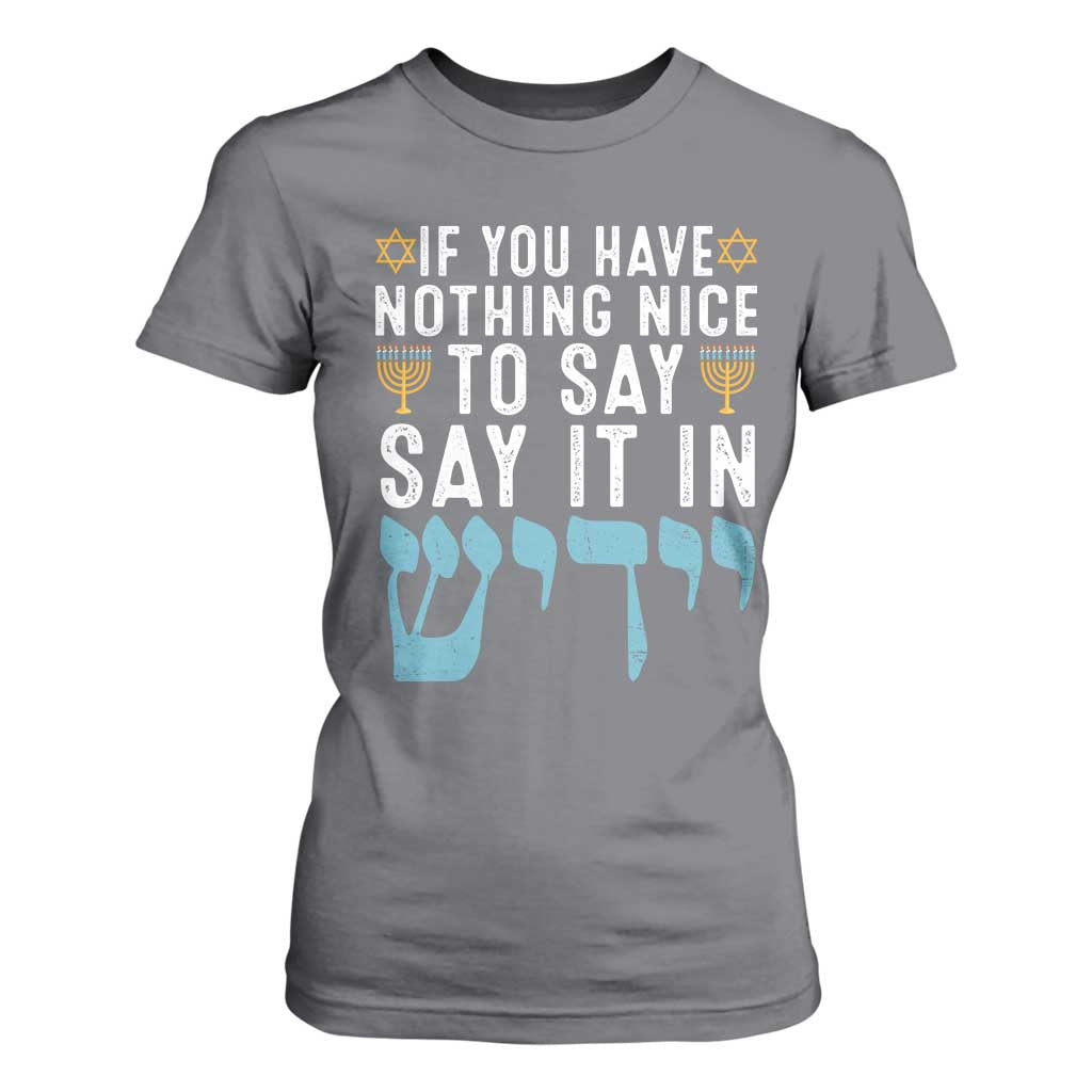 Funny Hanukkah T Shirt For Women If You Have Nothing Nice To Say It In Yiddish Jewish Holiday TS11 Charcoal Print Your Wear