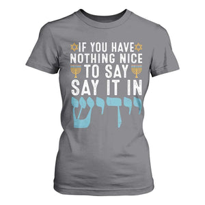 Funny Hanukkah T Shirt For Women If You Have Nothing Nice To Say It In Yiddish Jewish Holiday TS11 Charcoal Print Your Wear