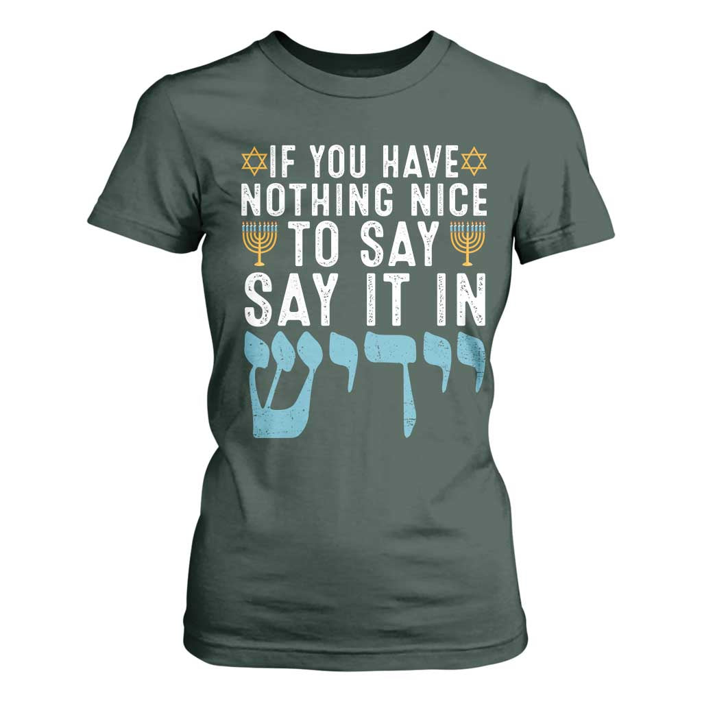 Funny Hanukkah T Shirt For Women If You Have Nothing Nice To Say It In Yiddish Jewish Holiday TS11 Dark Forest Green Print Your Wear