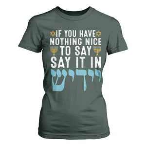 Funny Hanukkah T Shirt For Women If You Have Nothing Nice To Say It In Yiddish Jewish Holiday TS11 Dark Forest Green Print Your Wear