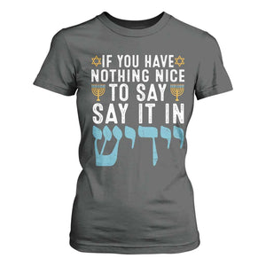 Funny Hanukkah T Shirt For Women If You Have Nothing Nice To Say It In Yiddish Jewish Holiday TS11 Dark Heather Print Your Wear
