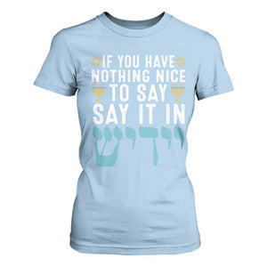Funny Hanukkah T Shirt For Women If You Have Nothing Nice To Say It In Yiddish Jewish Holiday TS11 Light Blue Print Your Wear