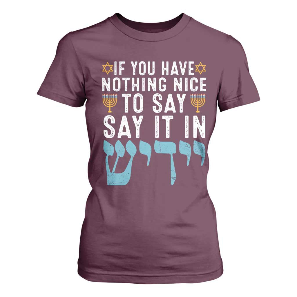 Funny Hanukkah T Shirt For Women If You Have Nothing Nice To Say It In Yiddish Jewish Holiday TS11 Maroon Print Your Wear