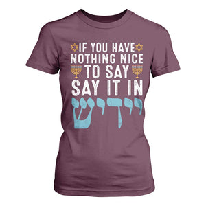 Funny Hanukkah T Shirt For Women If You Have Nothing Nice To Say It In Yiddish Jewish Holiday TS11 Maroon Print Your Wear