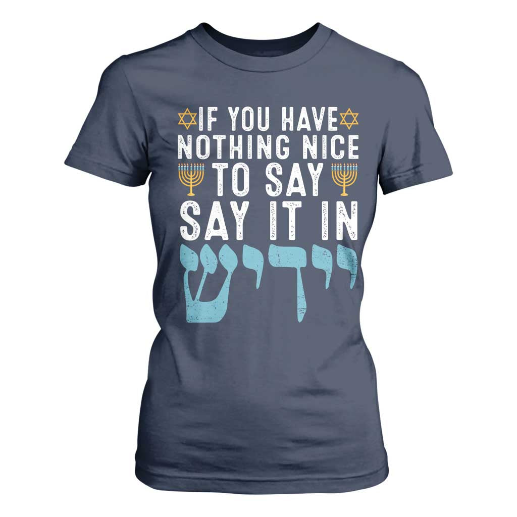 Funny Hanukkah T Shirt For Women If You Have Nothing Nice To Say It In Yiddish Jewish Holiday TS11 Navy Print Your Wear