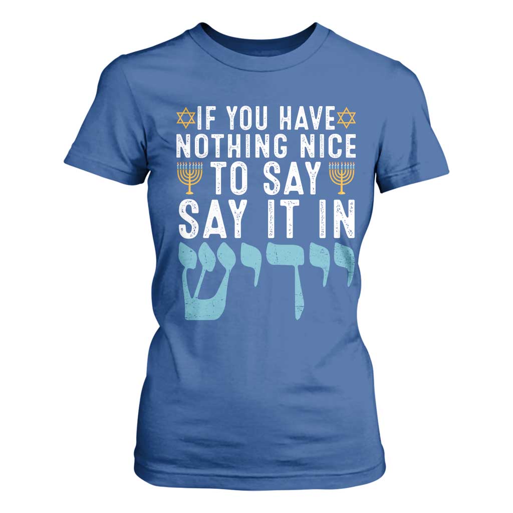 Funny Hanukkah T Shirt For Women If You Have Nothing Nice To Say It In Yiddish Jewish Holiday TS11 Royal Blue Print Your Wear