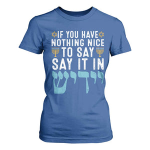 Funny Hanukkah T Shirt For Women If You Have Nothing Nice To Say It In Yiddish Jewish Holiday TS11 Royal Blue Print Your Wear