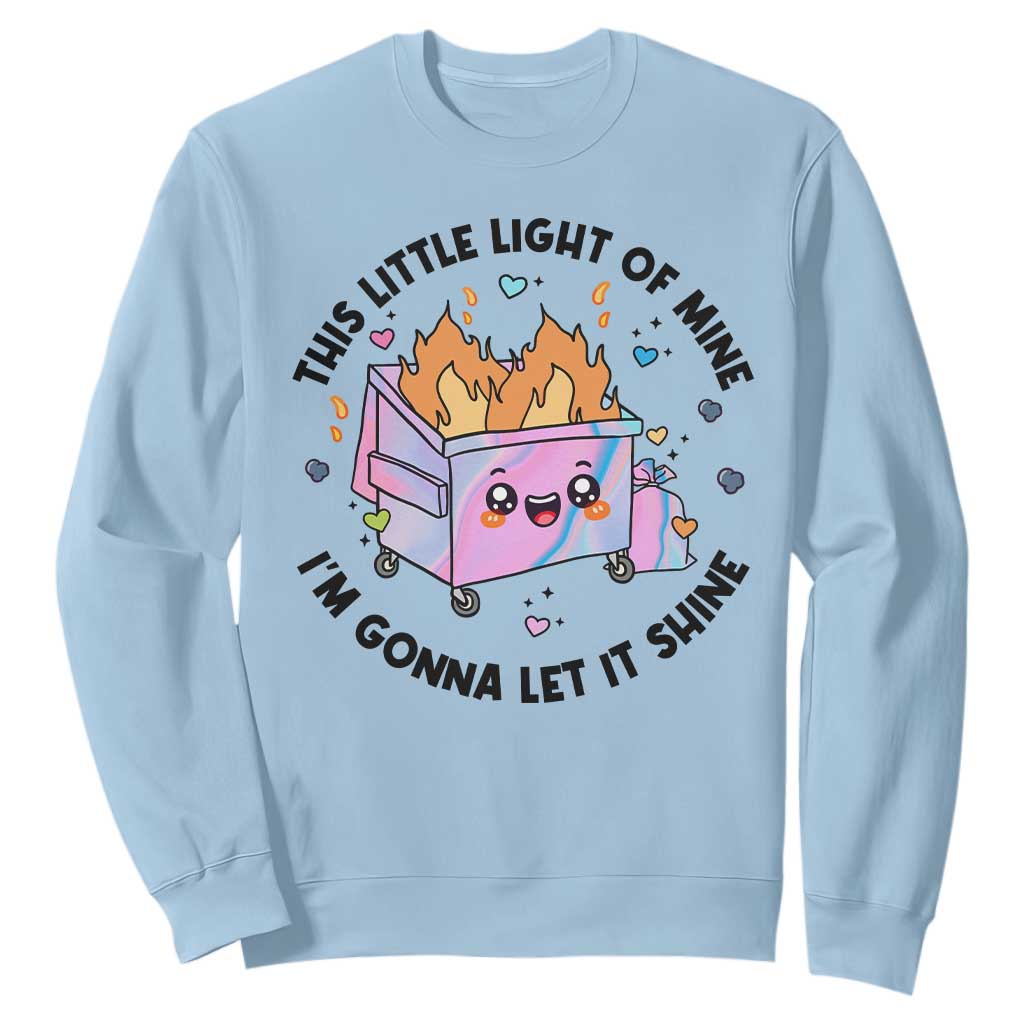 Funny Holo Lil Fire Dumpster Sweatshirt This Little Light Of Mine I'm Gonna Let It Shine TS11 Light Blue Print Your Wear