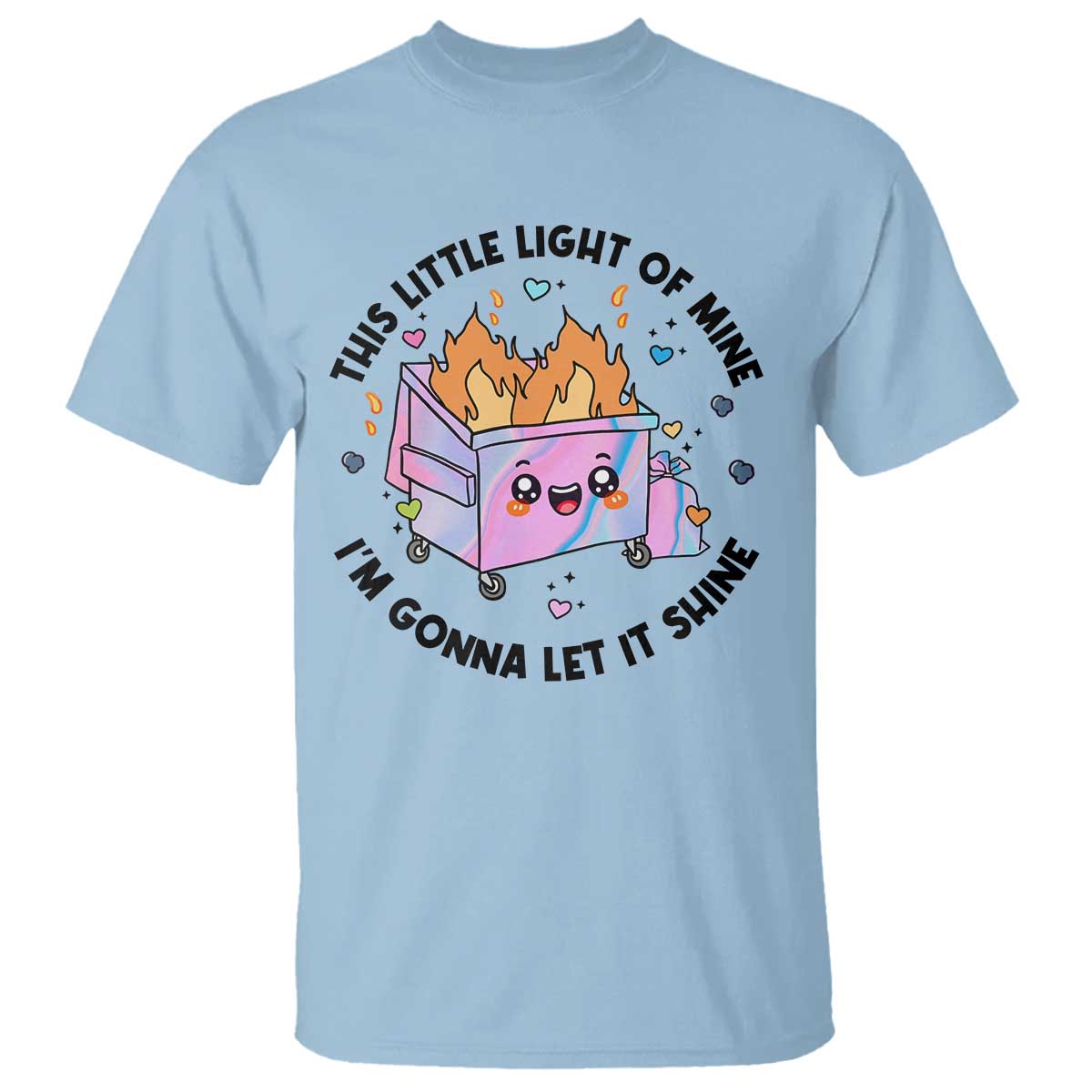 Funny Holo Lil Fire Dumpster T Shirt This Little Light Of Mine I'm Gonna Let It Shine TS11 Light Blue Print Your Wear