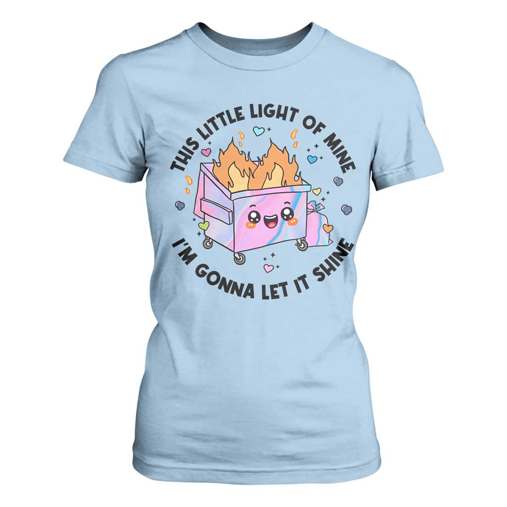 Funny Holo Lil Fire Dumpster T Shirt For Women This Little Light Of Mine I'm Gonna Let It Shine TS11 Light Blue Print Your Wear