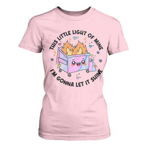 Funny Holo Lil Fire Dumpster T Shirt For Women This Little Light Of Mine I'm Gonna Let It Shine TS11 Light Pink Print Your Wear