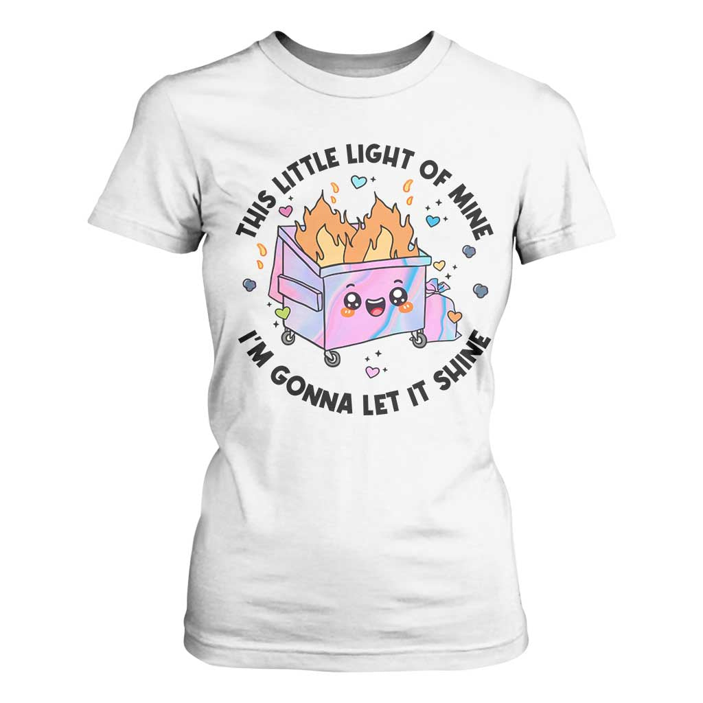 Funny Holo Lil Fire Dumpster T Shirt For Women This Little Light Of Mine I'm Gonna Let It Shine TS11 White Print Your Wear
