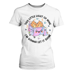 Funny Holo Lil Fire Dumpster T Shirt For Women This Little Light Of Mine I'm Gonna Let It Shine TS11 White Print Your Wear