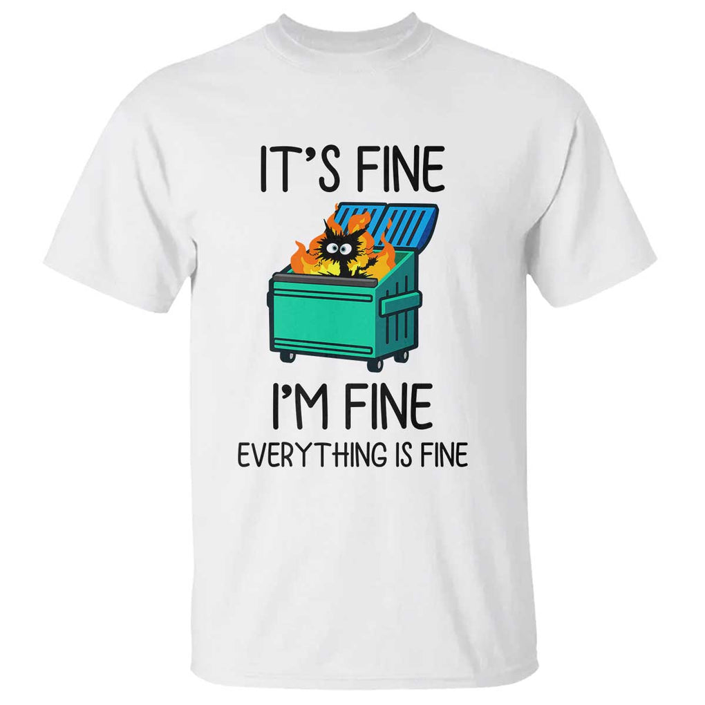 Funny It's Fine I'm Everything Is Fine T Shirt Black Cat Lil Dumpster Fire TS11 White Print Your Wear