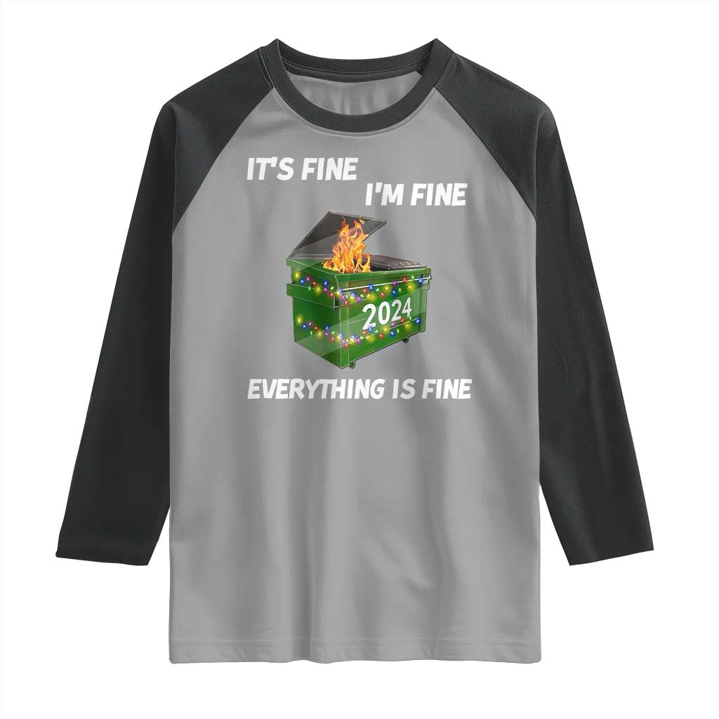 Funny It's Fine I'm Everything Is Fine 2024 Raglan Shirt Lil Dumpster Fire TS11 Sport Gray Black Print Your Wear